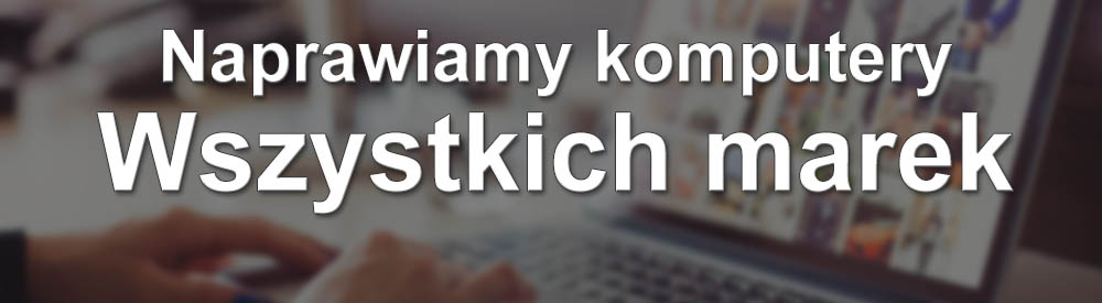 Naprawa komputerów wszystkich marek